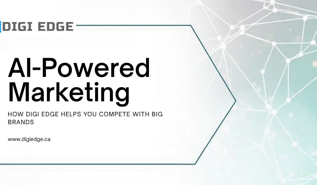 AI-Powered Marketing for Small Businesses: How Digi Edge Helps You Compete with Big Brands